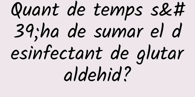 Quant de temps s'ha de sumar el desinfectant de glutaraldehid?