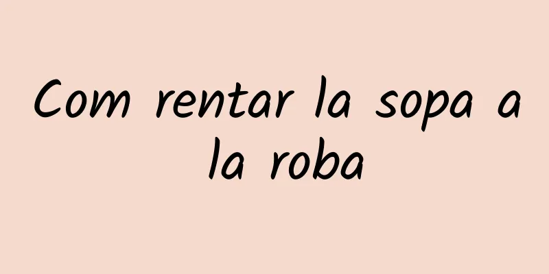 Com rentar la sopa a la roba
