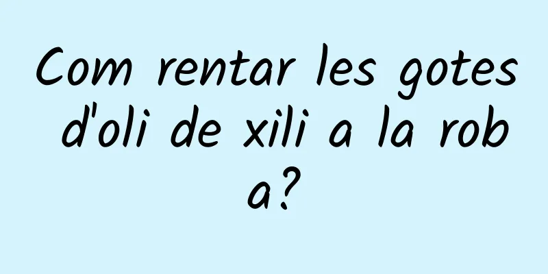 Com rentar les gotes d'oli de xili a la roba?