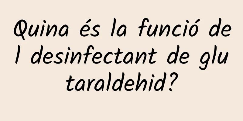 Quina és la funció del desinfectant de glutaraldehid?