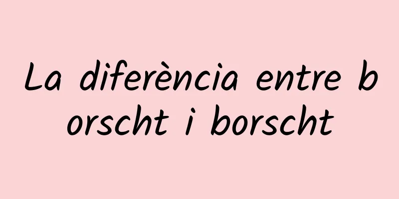La diferència entre borscht i borscht