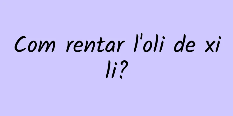 Com rentar l'oli de xili?
