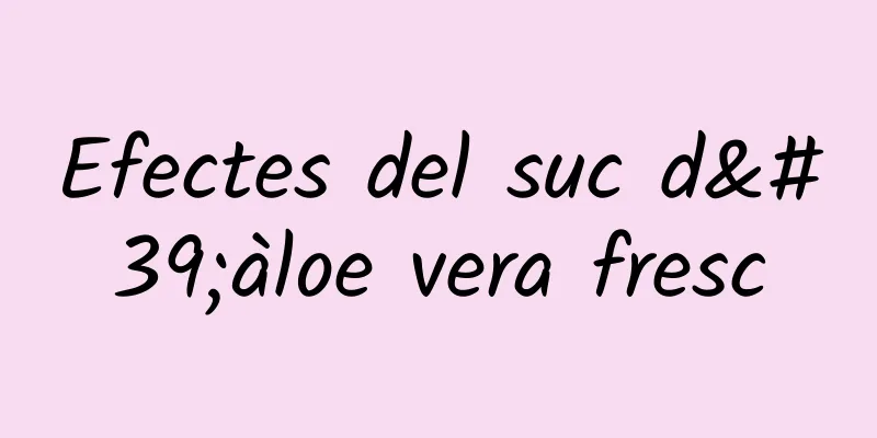Efectes del suc d'àloe vera fresc
