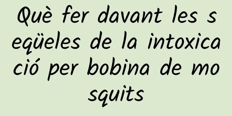 Què fer davant les seqüeles de la intoxicació per bobina de mosquits