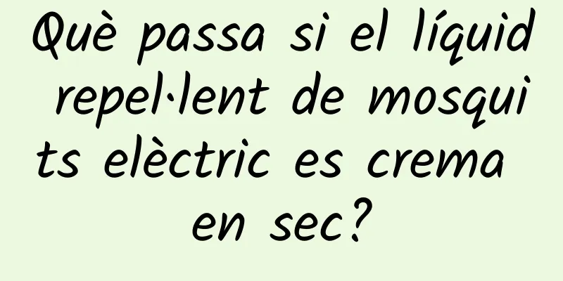 Què passa si el líquid repel·lent de mosquits elèctric es crema en sec?