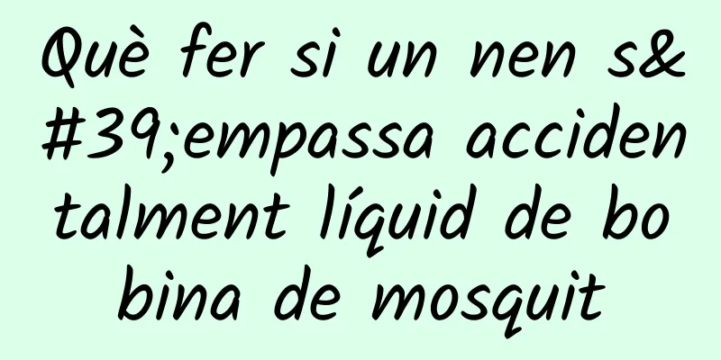 Què fer si un nen s'empassa accidentalment líquid de bobina de mosquit