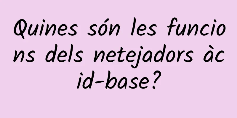 Quines són les funcions dels netejadors àcid-base?
