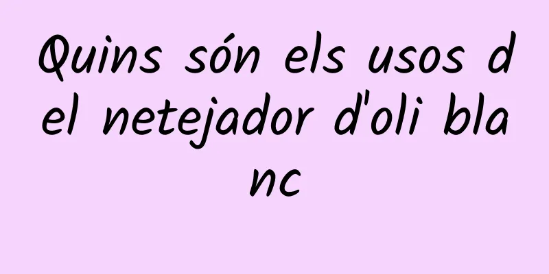 Quins són els usos del netejador d'oli blanc