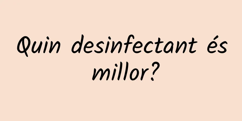 Quin desinfectant és millor?