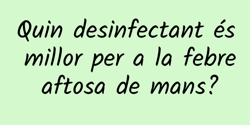 Quin desinfectant és millor per a la febre aftosa de mans?