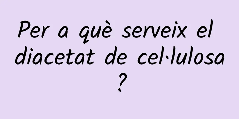 Per a què serveix el diacetat de cel·lulosa?
