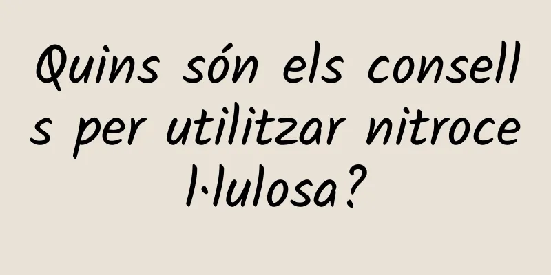 Quins són els consells per utilitzar nitrocel·lulosa?
