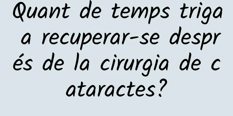 Quant de temps triga a recuperar-se després de la cirurgia de cataractes?