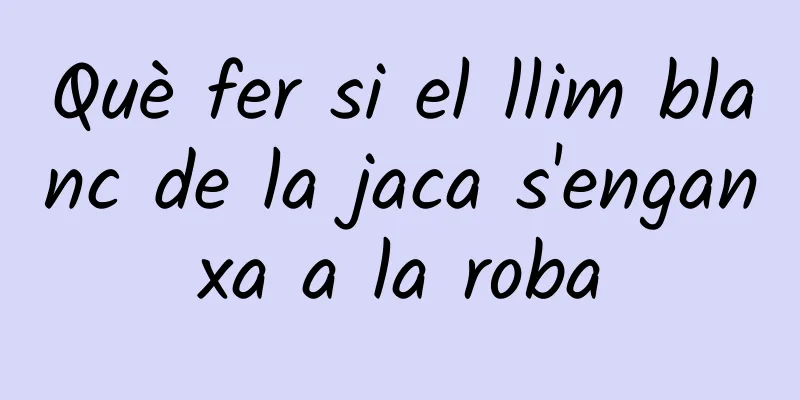 Què fer si el llim blanc de la jaca s'enganxa a la roba