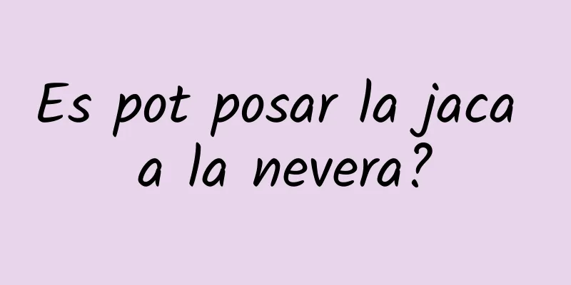 Es pot posar la jaca a la nevera?