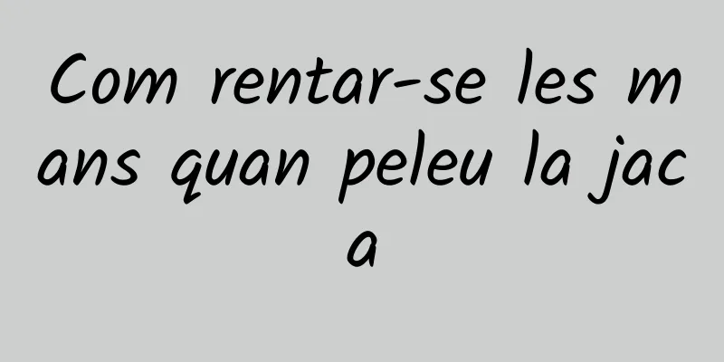Com rentar-se les mans quan peleu la jaca
