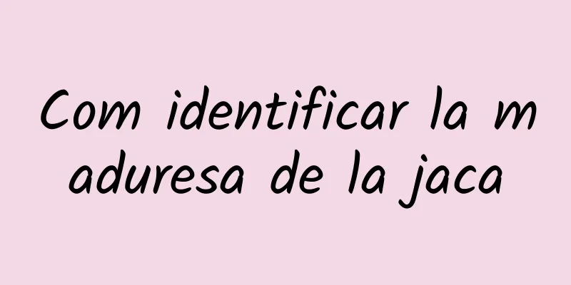 Com identificar la maduresa de la jaca