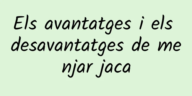 Els avantatges i els desavantatges de menjar jaca