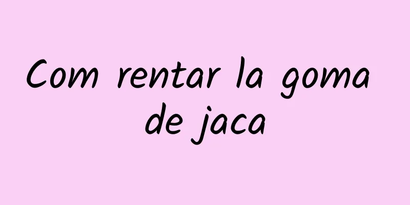 Com rentar la goma de jaca