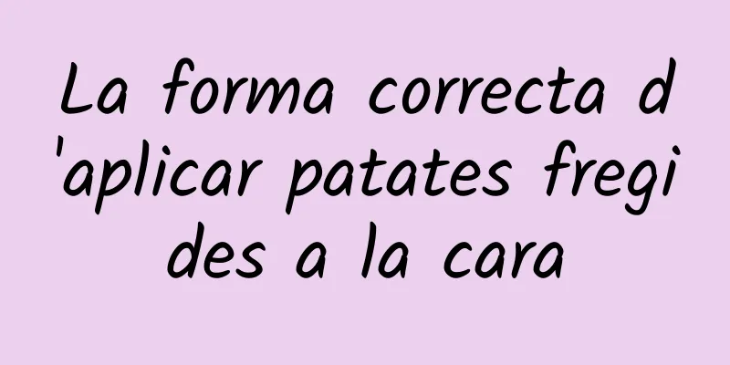 La forma correcta d'aplicar patates fregides a la cara