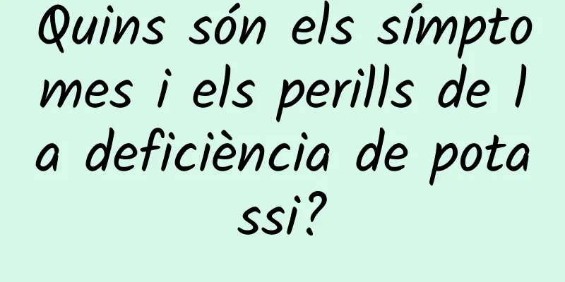 Quins són els símptomes i els perills de la deficiència de potassi?