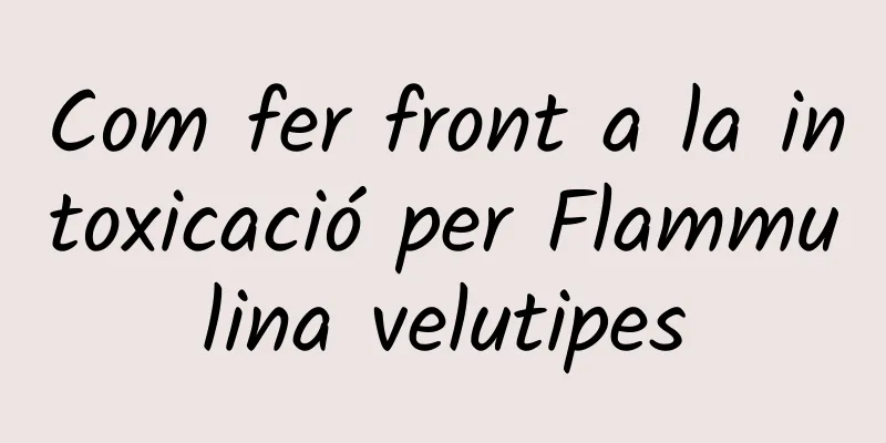 Com fer front a la intoxicació per Flammulina velutipes