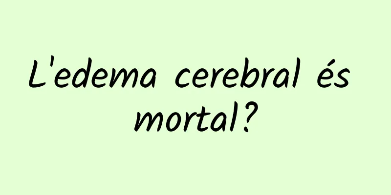 L'edema cerebral és mortal?