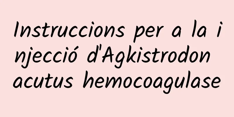 Instruccions per a la injecció d'Agkistrodon acutus hemocoagulase