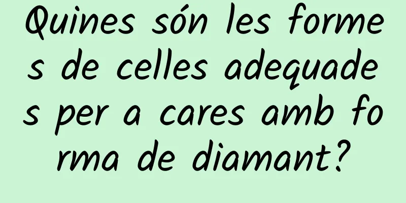 Quines són les formes de celles adequades per a cares amb forma de diamant?