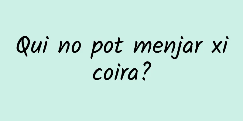 Qui no pot menjar xicoira?