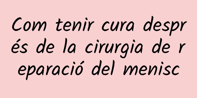 Com tenir cura després de la cirurgia de reparació del menisc