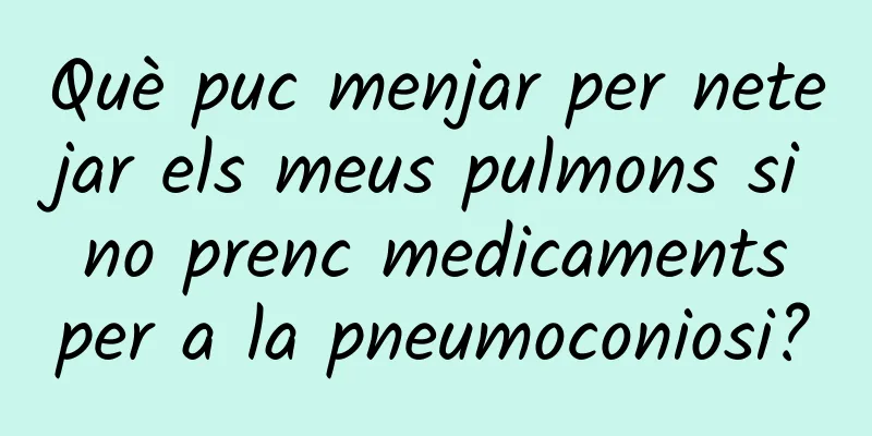 Què puc menjar per netejar els meus pulmons si no prenc medicaments per a la pneumoconiosi?