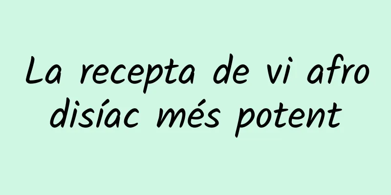 La recepta de vi afrodisíac més potent