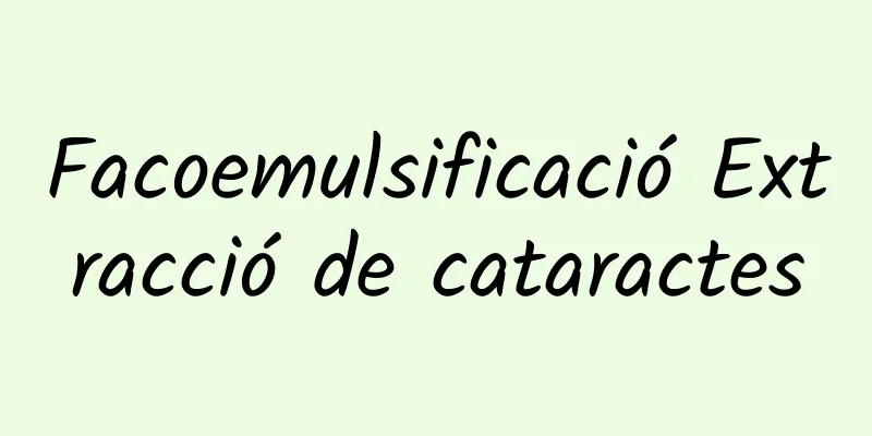 Facoemulsificació Extracció de cataractes