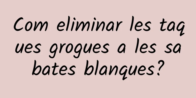 Com eliminar les taques grogues a les sabates blanques?