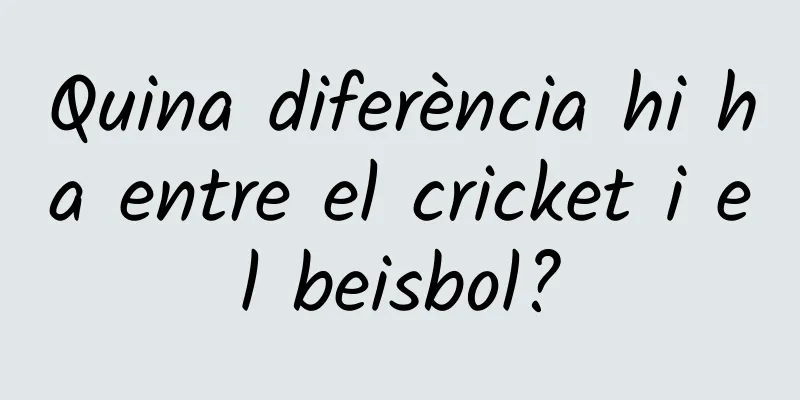 Quina diferència hi ha entre el cricket i el beisbol?
