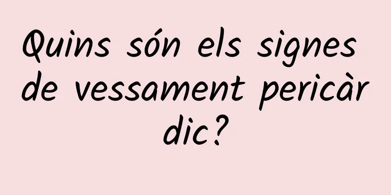 Quins són els signes de vessament pericàrdic?