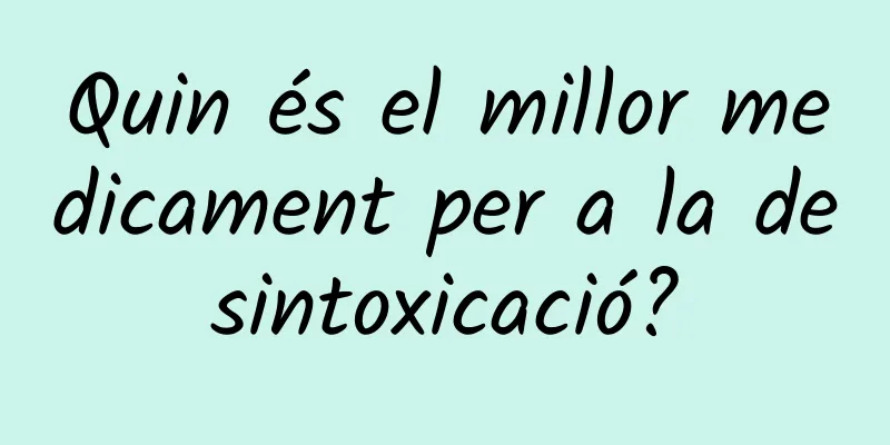 Quin és el millor medicament per a la desintoxicació?