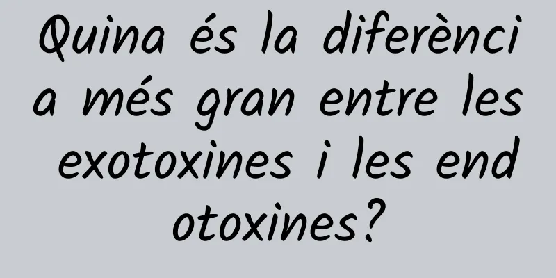 Quina és la diferència més gran entre les exotoxines i les endotoxines?