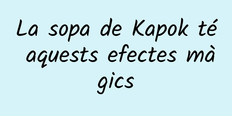 La sopa de Kapok té aquests efectes màgics