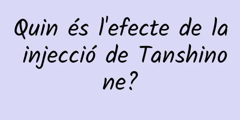 Quin és l'efecte de la injecció de Tanshinone?