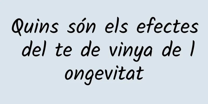 Quins són els efectes del te de vinya de longevitat