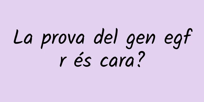 La prova del gen egfr és cara?