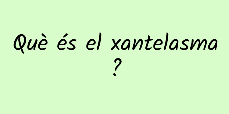 Què és el xantelasma?