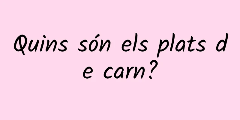 Quins són els plats de carn?