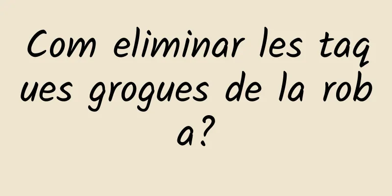 Com eliminar les taques grogues de la roba?