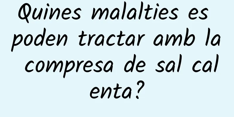 Quines malalties es poden tractar amb la compresa de sal calenta?