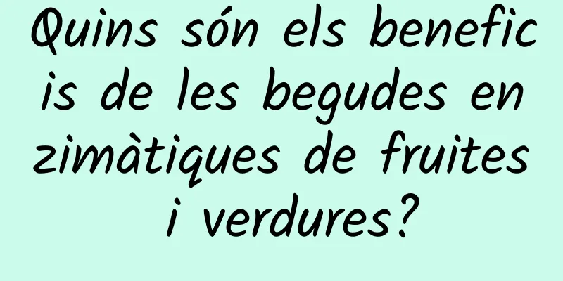 Quins són els beneficis de les begudes enzimàtiques de fruites i verdures?