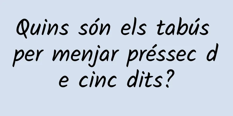 Quins són els tabús per menjar préssec de cinc dits?