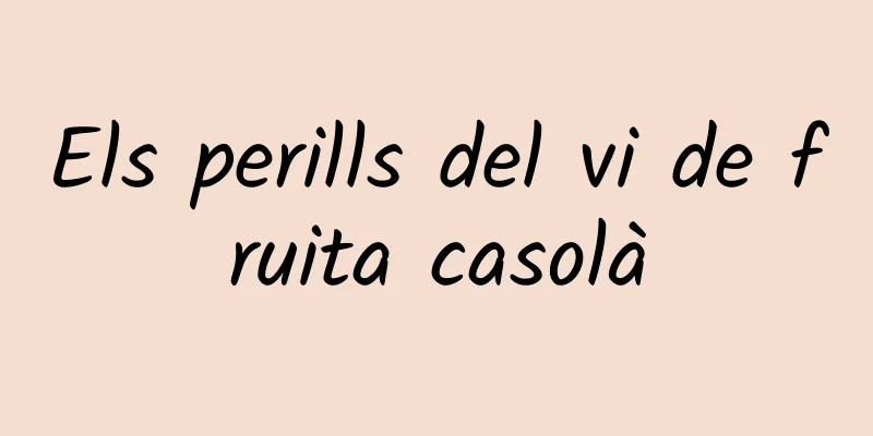 Els perills del vi de fruita casolà